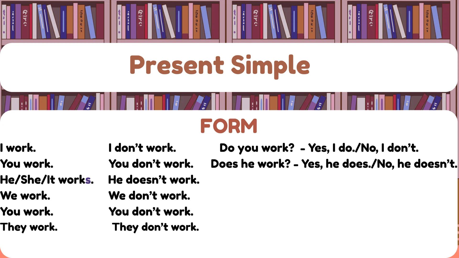 Circ
Circ
৫۱۳۰
571-
1130~
Present Simple
Present Continuous
73-411
つらも二
33
E Circ
Circ
# Present Simple
# FORM
I work. I don't work. Do yo