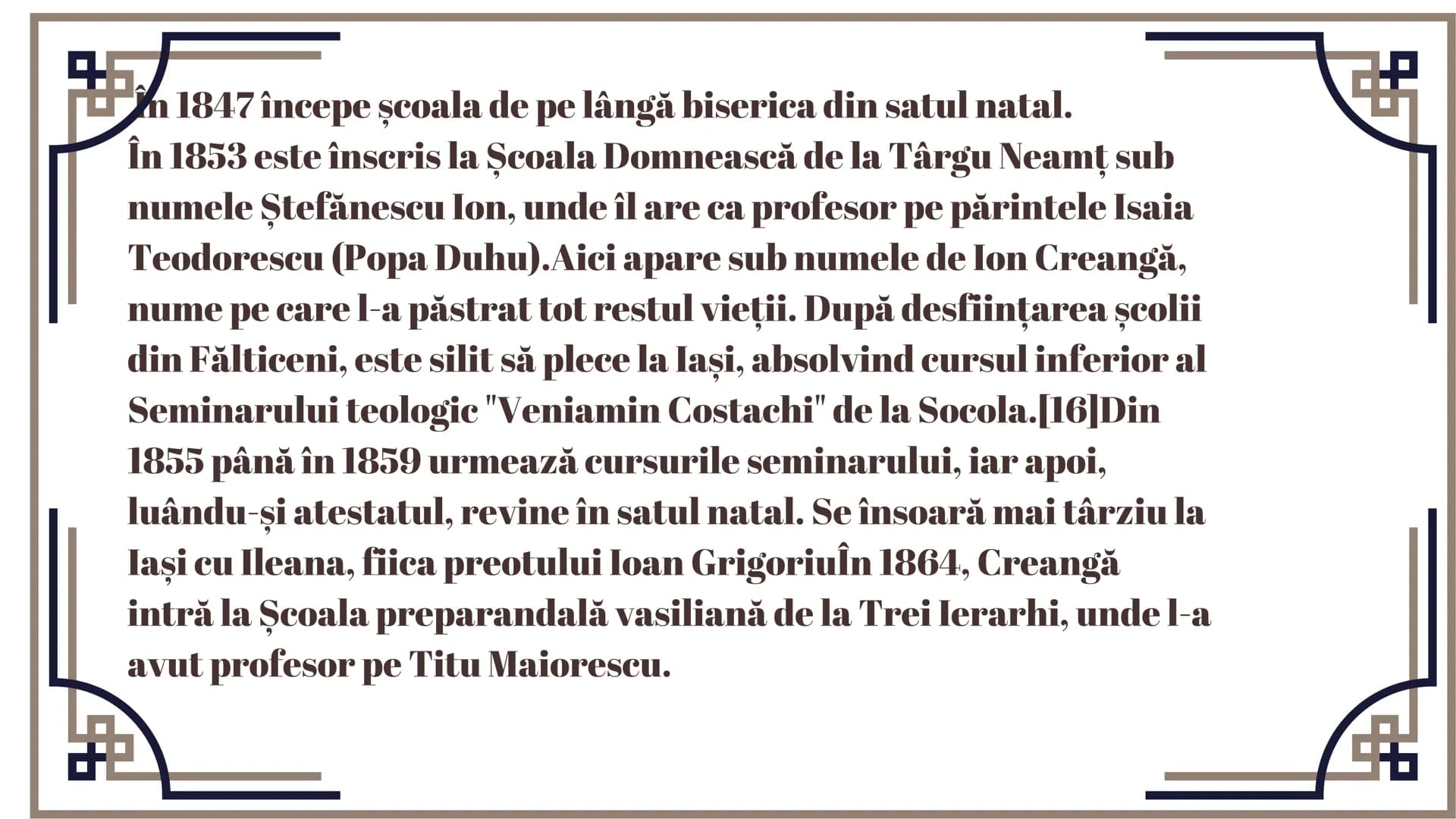 Ion Creangă s-a născut la Humuleşti în
Principatul Moldovei, 1 martie 1837 Humuleștii,
Neamţ fost sat care de atunci a fost încorporat în
or
