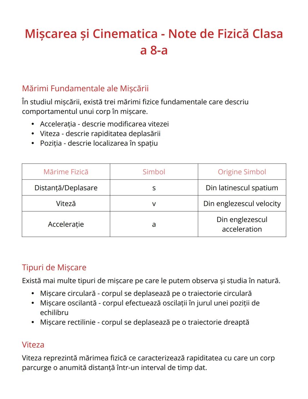 # Mișcarea și Cinematica - Note de Fizică Clasa
a 8-a
## Mărimi Fundamentale ale Mişcării
În studiul mişcării, există trei mărimi fizice fu