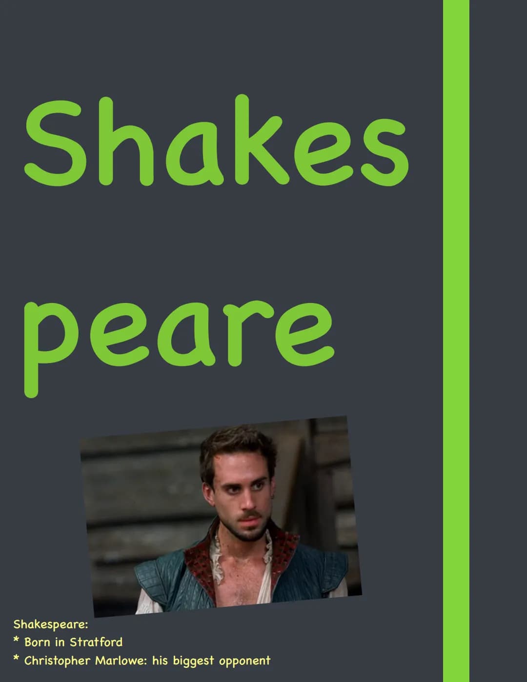 Shakes
peare
Shakespeare:
* Born in Stratford
* Christopher Marlowe: his biggest opponent THE ELIZABETHAN AGE (1558-1603)
* Named after Que